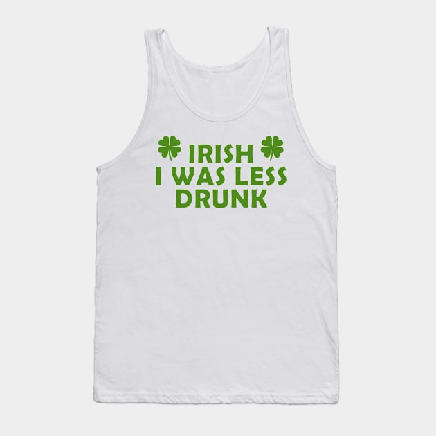 Irish I was less drunk Tank Top by PaletteDesigns